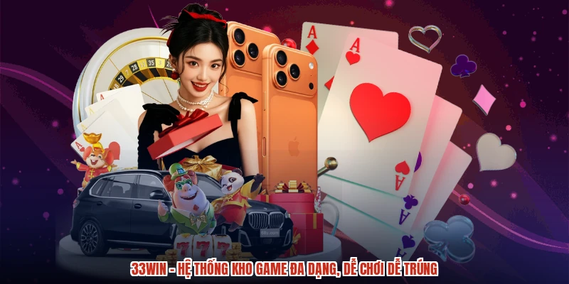 Hệ thống giải trí trực tuyến đạt chuẩn quốc tế 33WIN