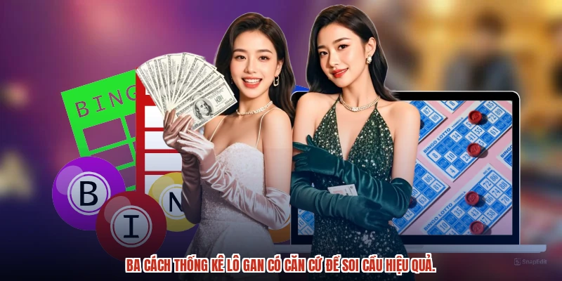Ba cách thống kê lô gan có căn cứ để soi cầu hiệu quả.