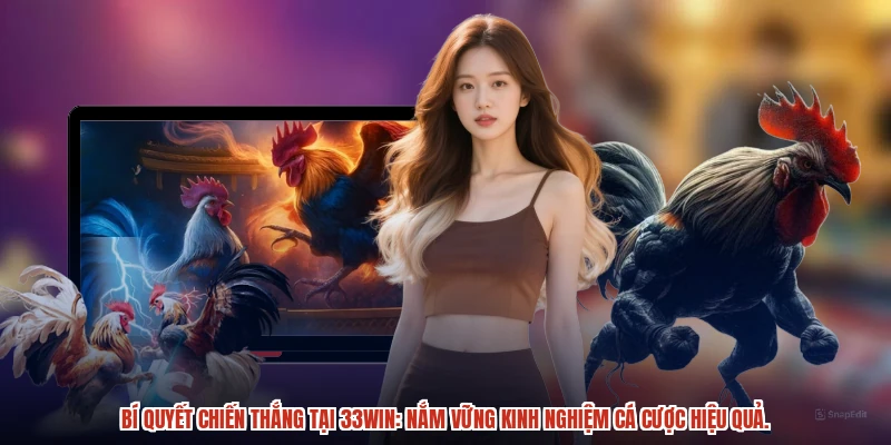 Bí quyết chiến thắng tại 33Win: Nắm vững kinh nghiệm cá cược hiệu quả.
