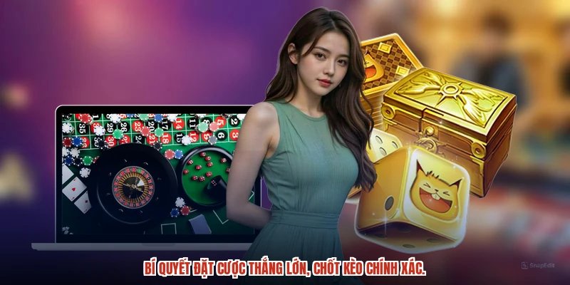 Bí quyết đặt cược thắng lớn, chốt kèo chính xác.