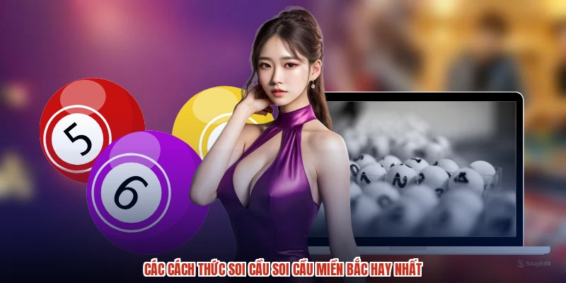 Các cách thức soi cầu soi cầu miền bắc hay nhất