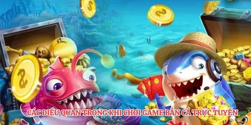 Các điều quan trọng khi chơi game bắn cá trực tuyến