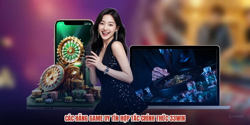 Các hãng game uy tín hợp tác chính thức 33Win