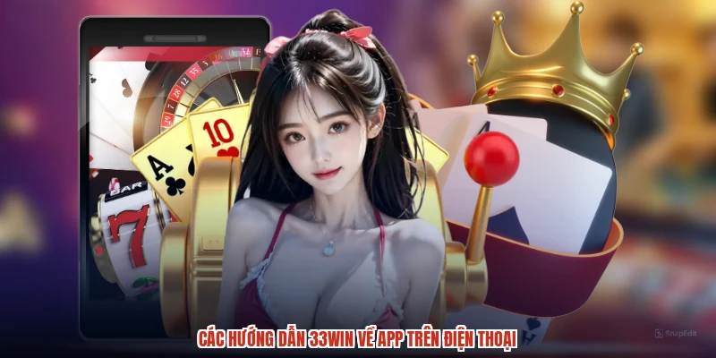 Các hướng dẫn 33Win về app trên điện thoại