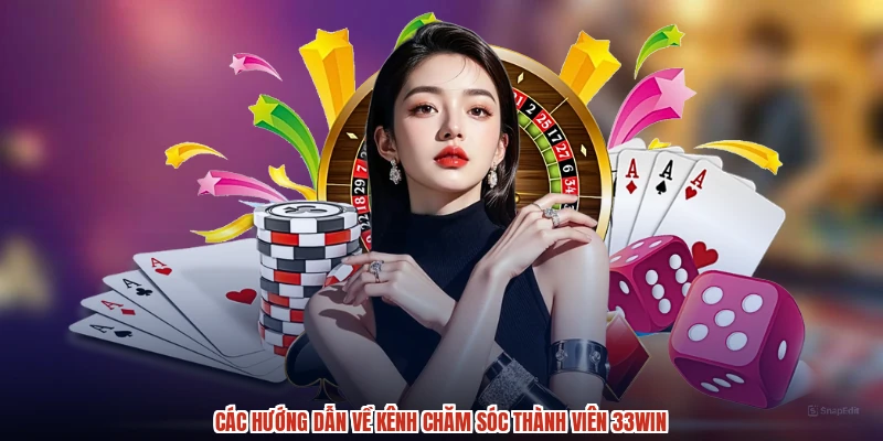 Các hướng dẫn về kênh chăm sóc thành viên 33Win