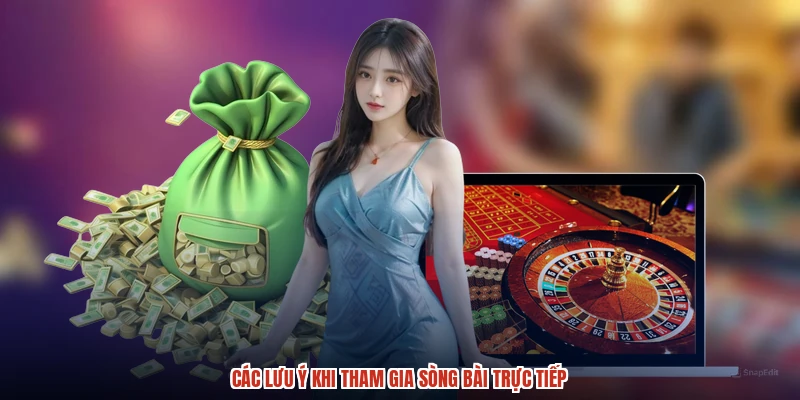 Các lưu ý khi tham gia sòng bài trực tiếp