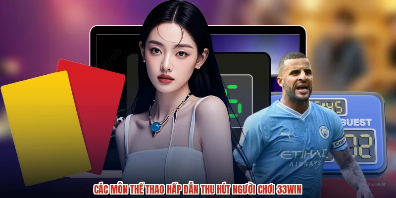 Các môn thể thao hấp dẫn thu hút người chơi 33Win