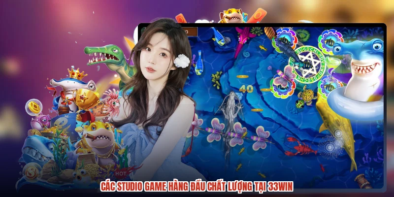 Các studio game hàng đầu chất lượng tại 33Win