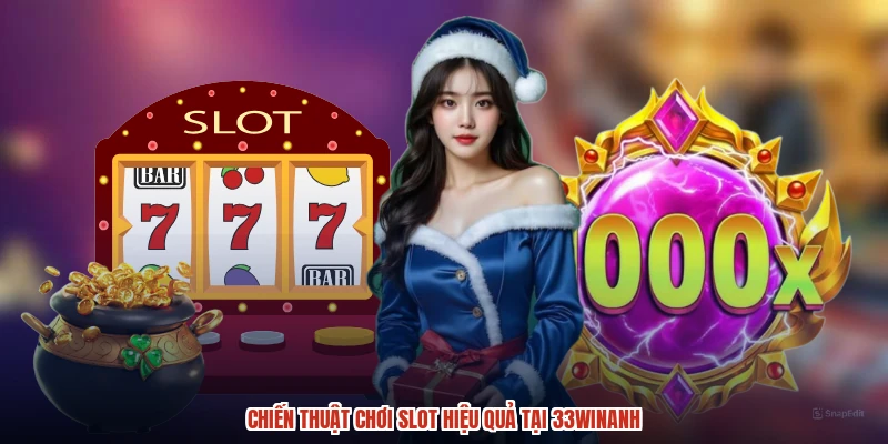 Chiến thuật chơi slot hiệu quả tại 33Winanh