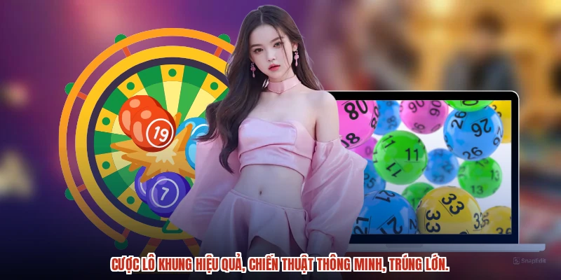 Cược lô khung hiệu quả, chiến thuật thông minh, trúng lớn.