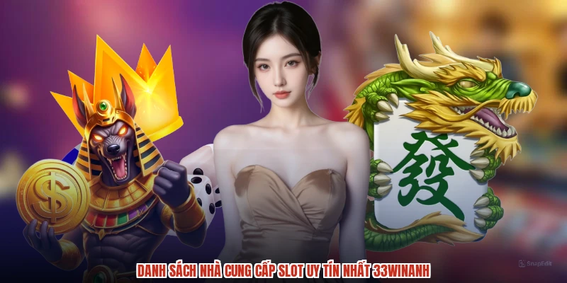 Danh sách nhà cung cấp slot uy tín nhất 33Winanh