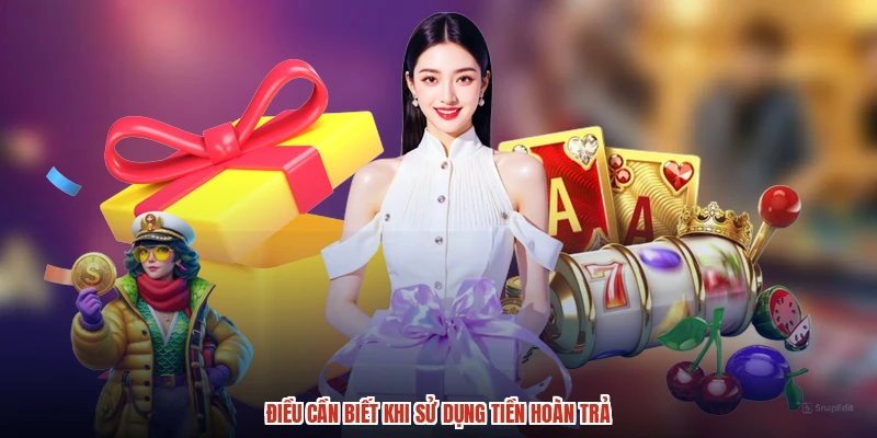 Điều cần biết khi sử dụng tiền hoàn trả