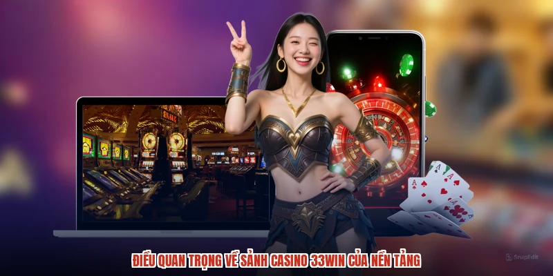 Điều quan trọng về sảnh casino 33Win của nền tảng
