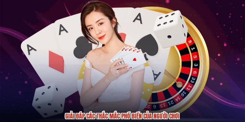 Giải đáp các thắc mắc phổ biến của người chơi