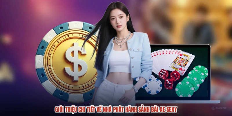 Giới thiệu chi tiết về nhà phát hành sảnh bài AE sexy