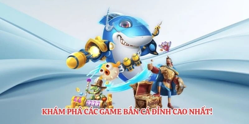 Khám phá các game bắn cá đỉnh cao nhất!