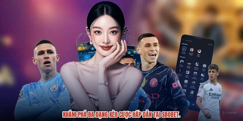 Khám phá đa dạng kèo cược hấp dẫn tại SBOBET.