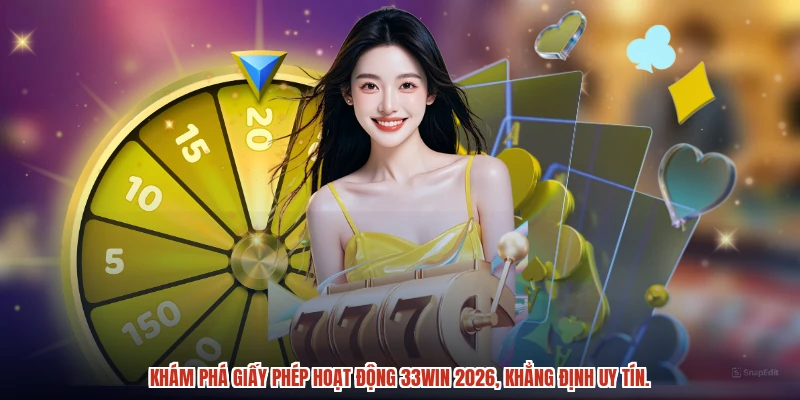 Khám phá giấy phép hoạt động 33Win 2026, khẳng định uy tín.