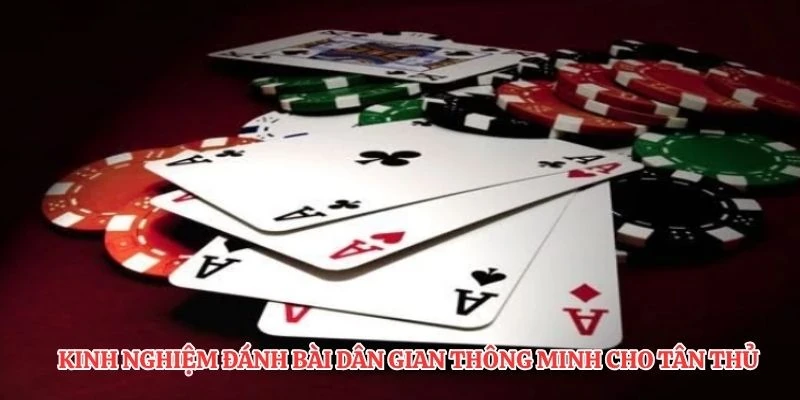 Kinh nghiệm đánh bài dân gian thông minh cho tân thủ