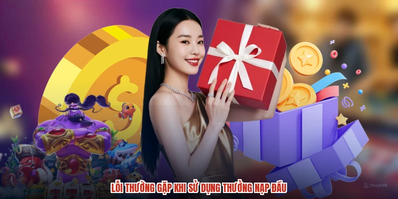 Lỗi thường gặp khi sử dụng thưởng nạp đầu