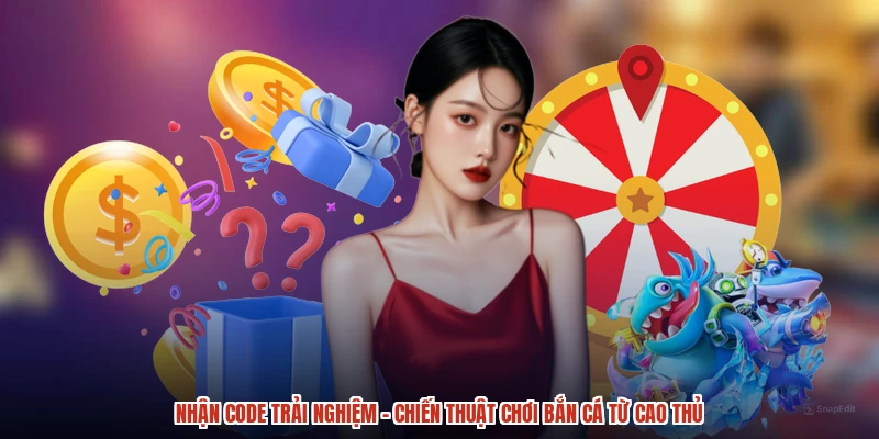 Nhận Code Trải Nghiệm - Chiến Thuật Chơi Bắn Cá Từ Cao Thủ