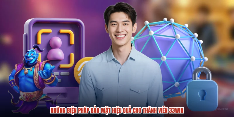 Những biện pháp bảo mật hiệu quả cho thành viên 33Win