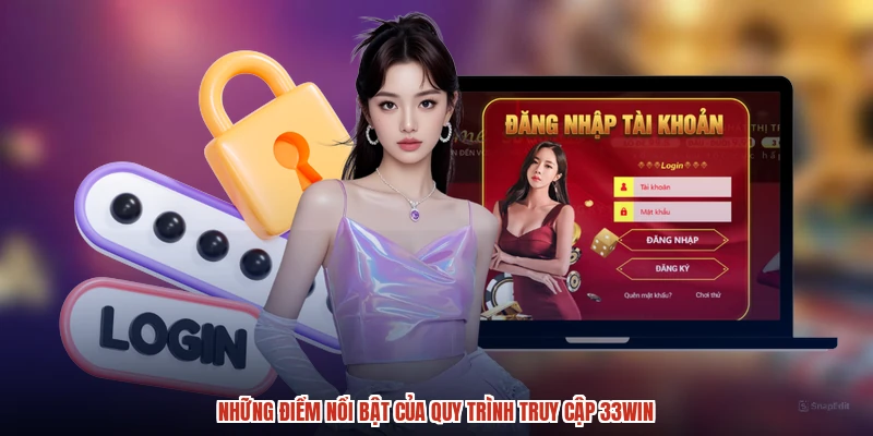 Những điểm nổi bật của quy trình truy cập 33Win