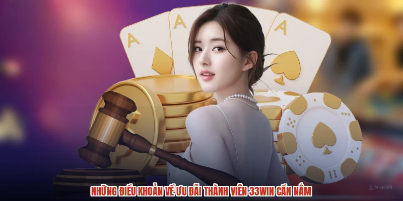 Những điều khoản về ưu đãi thành viên 33Win cần nắm