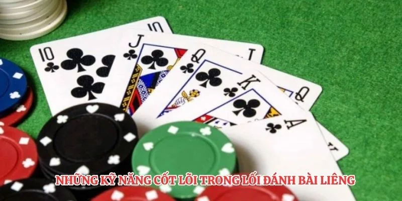 Những kỹ năng cốt lõi trong lối đánh bài liêng