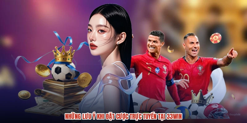 Những lưu ý khi đặt cược trực tuyến tại 33Win