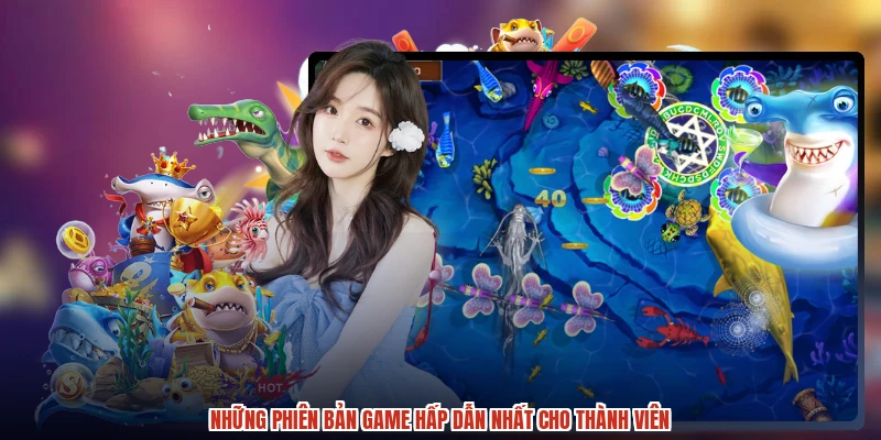 Những phiên bản game hấp dẫn nhất cho thành viên