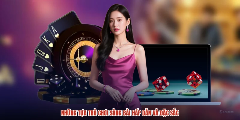 Những tựa trò chơi sòng bài hấp dẫn và đặc sắc