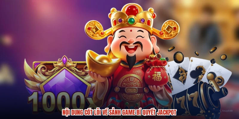 Nội dung cốt lõi về sảnh game bí quyết jackpot