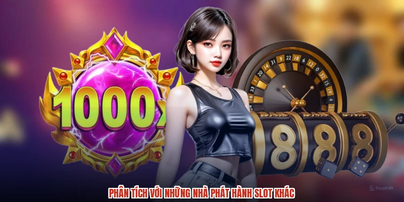 Phân tích với những nhà phát hành slot khác