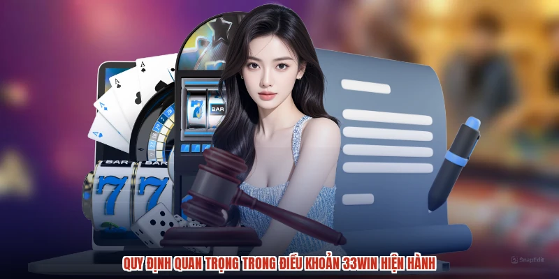 Quy định quan trọng trong điều khoản 33Win hiện hành