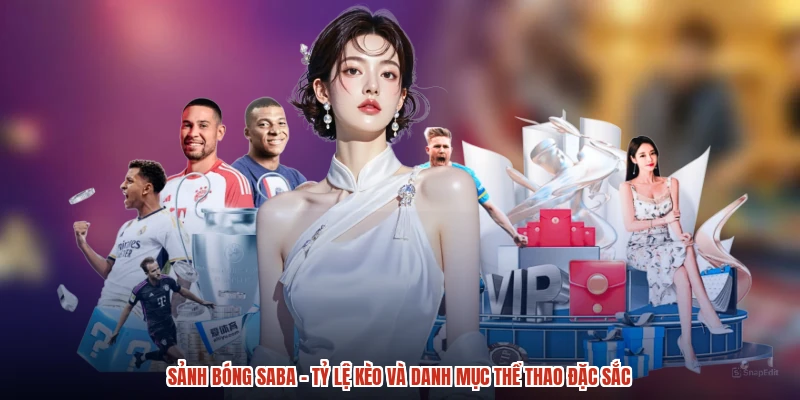 Sảnh Bóng SABA - Tỷ Lệ Kèo Và Danh Mục Thể Thao Đặc Sắc