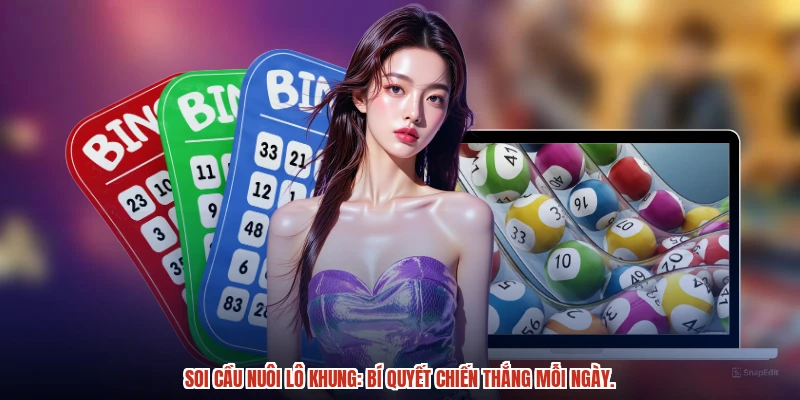 Soi cầu nuôi lô khung: Bí quyết chiến thắng mỗi ngày.