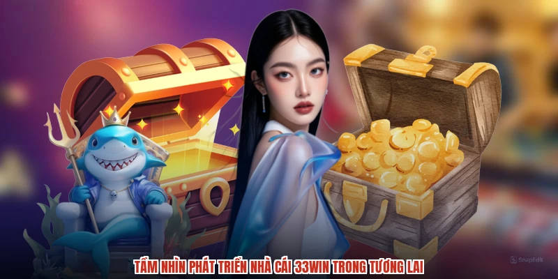 Tầm nhìn phát triển nhà cái 33Win trong tương lai