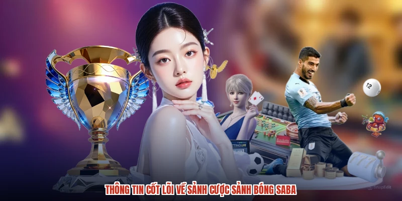 Thông tin cốt lõi về sảnh cược sảnh bóng SABA