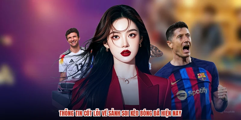 Thông tin cốt lõi về sảnh soi kèo bóng đá hiện nay