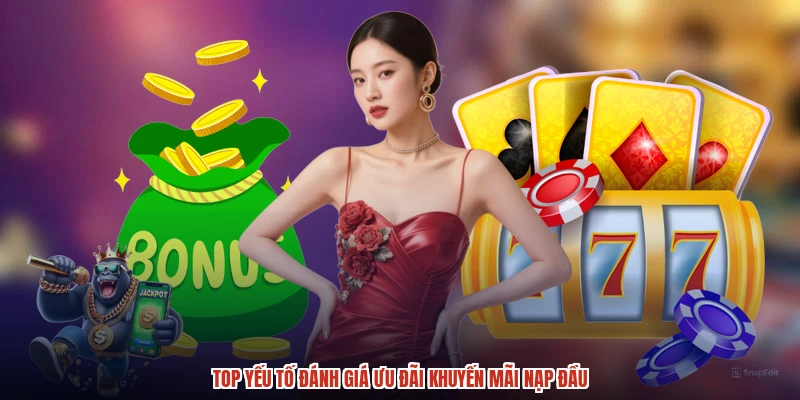 Top yếu tố đánh giá ưu đãi khuyến mãi nạp đầu