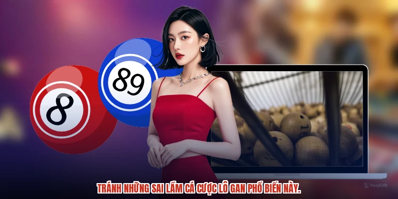 Tránh những sai lầm cá cược lô gan phổ biến này.