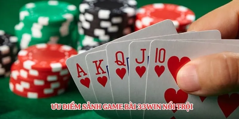 Ưu điểm sảnh game bài 33Win nổi trội